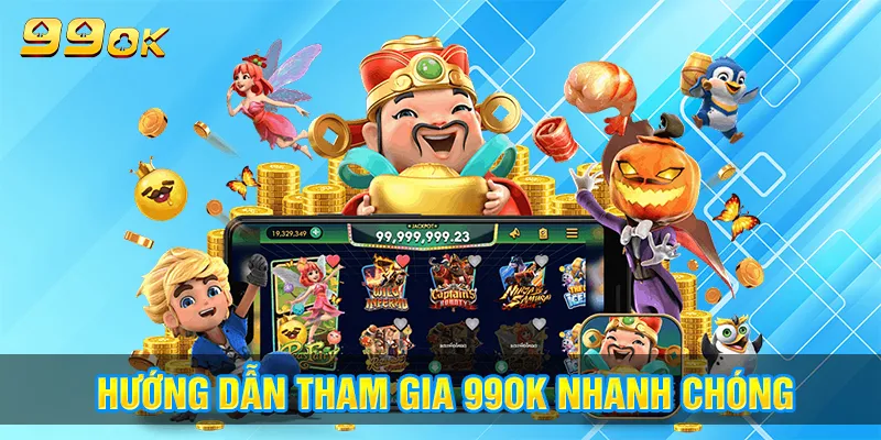 Hướng dẫn tham gia 99ok không mất nhiều thời gian